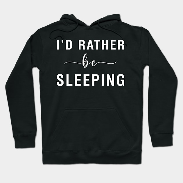 I'd Rather Be Sleeping Hoodie by CityNoir